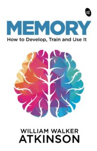 MEMORY: How to Develop, Train and Use It